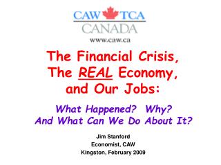 Jim Stanford Economist, CAW Kingston, February 2009