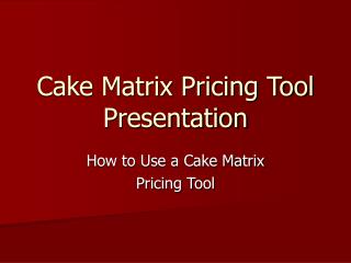 Cake Matrix Pricing Tool Presentation