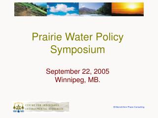 Prairie Water Policy Symposium September 22, 2005 Winnipeg, MB.