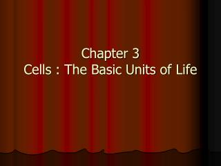 Chapter 3 Cells : The Basic Units of Life
