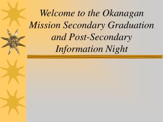 Welcome to the Okanagan Mission Secondary Graduation and Post-Secondary Information Night