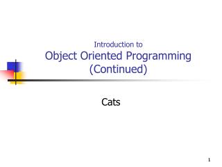 Introduction to Object Oriented Programming (Continued)