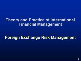 Theory and Practice of International Financial Management Foreign Exchange Risk Management