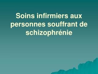 Soins infirmiers aux personnes souffrant de schizophrénie