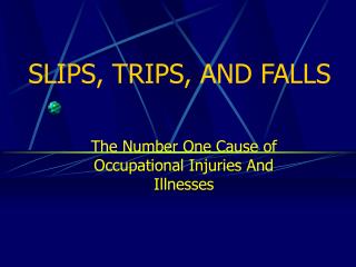 SLIPS, TRIPS, AND FALLS