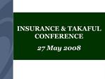 INSURANCE TAKAFUL CONFERENCE 27 May 2008