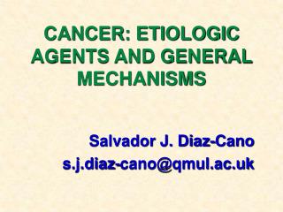 CANCER: ETIOLOGIC AGENTS AND GENERAL MECHANISMS