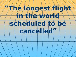 “ The longest flight in the world scheduled to be cancelled ”