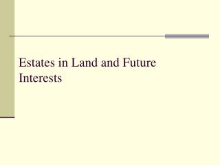 Estates in Land and Future Interests