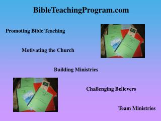 BibleTeachingProgram Promoting Bible Teaching 	Motivating the Church 			Building Ministries 					Challenging Believers