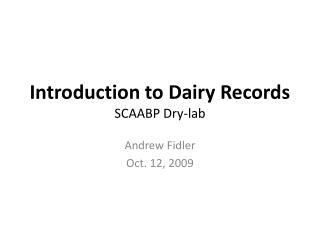 Introduction to Dairy Records SCAABP Dry-lab