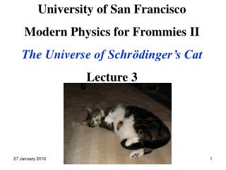 University of San Francisco Modern Physics for Frommies II The Universe of Schr ödinger’s Cat