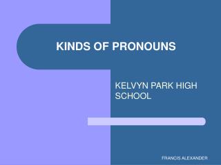 KINDS OF PRONOUNS