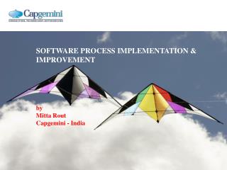 SOFTWARE PROCESS IMPLEMENTATION & IMPROVEMENT by Mitta Rout Capgemini - India