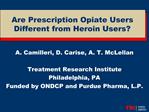 A. Camilleri, D. Carise, A. T. McLellan Treatment Research Institute Philadelphia, PA Funded by ONDCP and Purdue Pharma