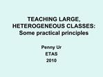 TEACHING LARGE, HETEROGENEOUS CLASSES: Some practical principles