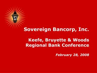 Sovereign Bancorp, Inc. Keefe, Bruyette & Woods Regional Bank Conference February 28, 2008