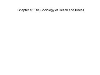 Chapter 18 The Sociology of Health and Illness