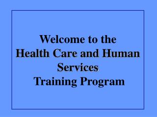 Welcome to the Health Care and Human Services Training Program
