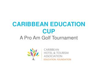 CARIBBEAN EDUCATION CUP A Pro Am Golf Tournament