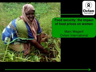 Food security: the impact of food prices on women Marc Wegerif Oxfam International