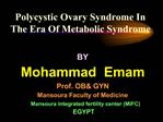 BY Mohammad Emam Prof. OB GYN Mansoura Faculty of Medicine Mansoura integrated fertility center MIFC EGYPT