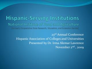 23 rd Annual Conference Hispanic Association of Colleges and Universities Presented by Dr. Irma Alemar Lawrence Novem