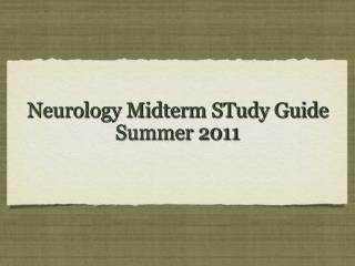 Neurology Midterm STudy Guide Summer 2011