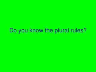 Do you know the plural rules?
