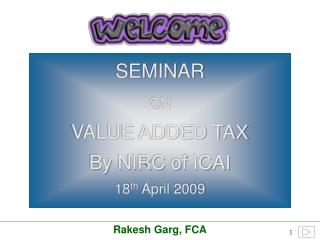 SEMINAR ON VALUE ADDED TAX By NIRC of ICAI 18 th April 2009