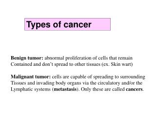 Benign tumor: abnormal proliferation of cells that remain
