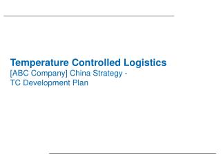 Temperature Controlled Logistics [ABC Company] China Strategy - TC Development Plan