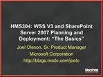 HMS304: WSS V3 and SharePoint Server 2007 Planning and Deployment: The Basics