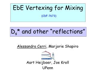 EbE Vertexing for Mixing (CDF-7673) D s * and other “reflections”