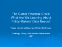 The Global Financial Crisis: What Are We Learning About Policy-Makers Data Needs