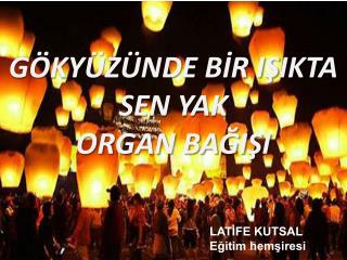 GÖKYÜZÜNDE BİR IŞIKTA SEN YAK ORGAN BAĞIŞI