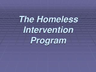 The Homeless Intervention Program