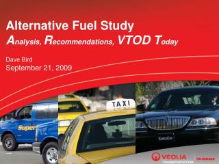 Alternative Fuel Study A nalysis, R ecommendations, VTOD T oday Dave Bird September 21, 2009
