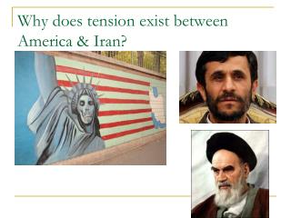 Why does tension exist between America & Iran?