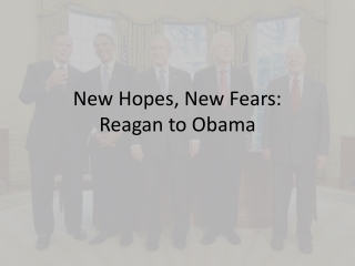 New Hopes, New Fears: Reagan to Obama