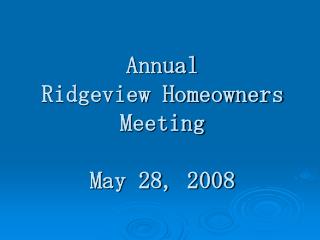 Annual Ridgeview Homeowners Meeting May 28, 2008