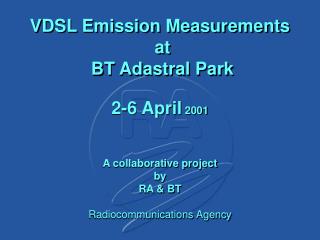 VDSL Emission Measurements at BT Adastral Park