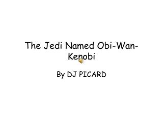 The Jedi Named Obi-Wan-Kenobi