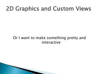 2D Graphics and Custom Views