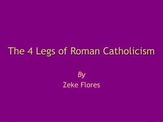 The 4 Legs of Roman Catholicism