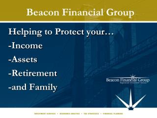 Helping to Protect your… -Income -Assets -Retirement -and Family
