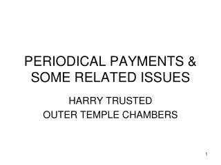 PERIODICAL PAYMENTS & SOME RELATED ISSUES