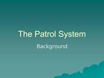 The Patrol System