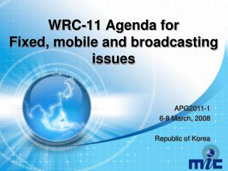 WRC-11 Agenda for Fixed, mobile and broadcasting issues