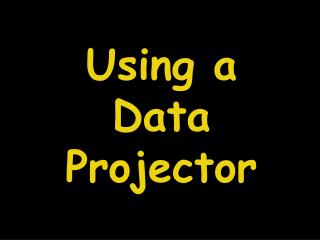 Using a Data Projector